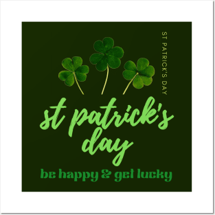 BE HAPPY & GET LUCKY-SAINT PATRICK'S DAY Posters and Art